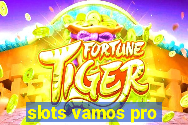 slots vamos pro